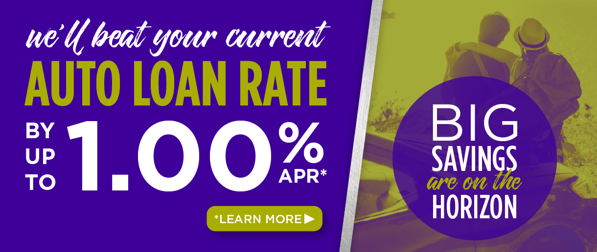We'll beat your current auto loan rate by up to 1.00% APR. Big savings are on the horizon. Click here to learn more.