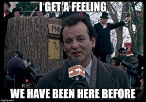 Image of Bill Murray in the film Groundhog Day. Text says "I get a feeling we have been here before."