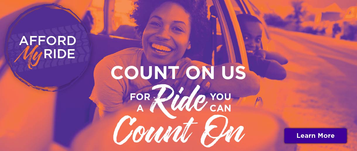 Afford my ride. Count on us for a ride you can count on. Click here to learn more.
