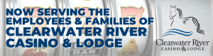 Now serving the employees & families of Clearwater River Casino & Lodge.