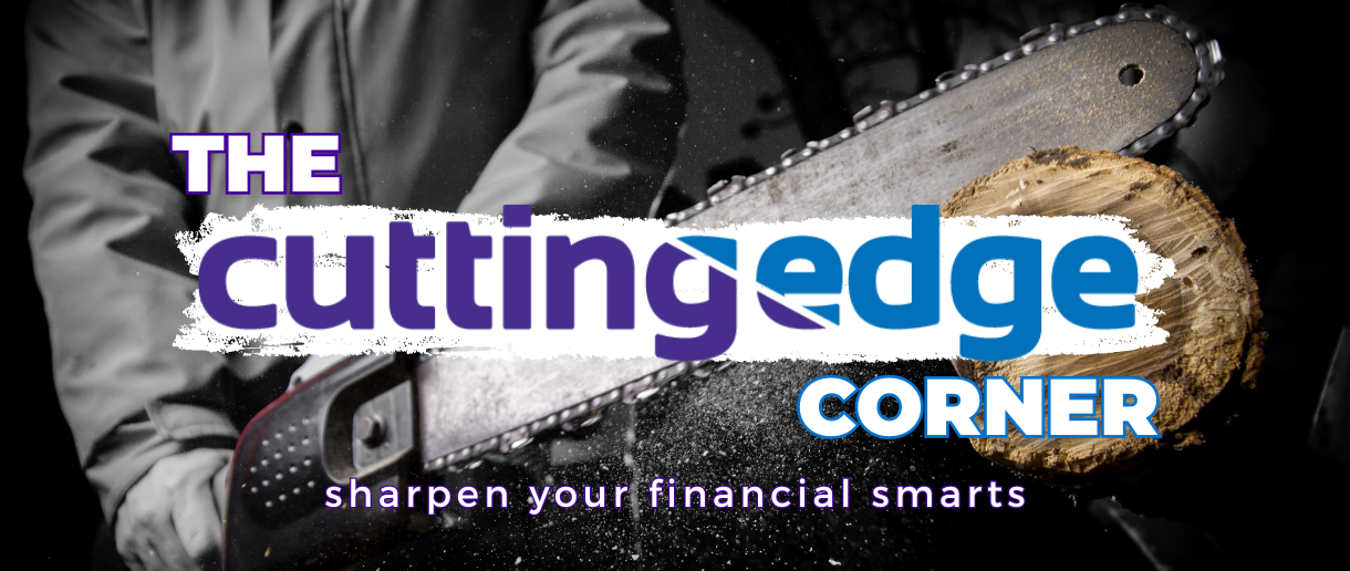 The cutting edge corner. Sharpen your financial smarts.